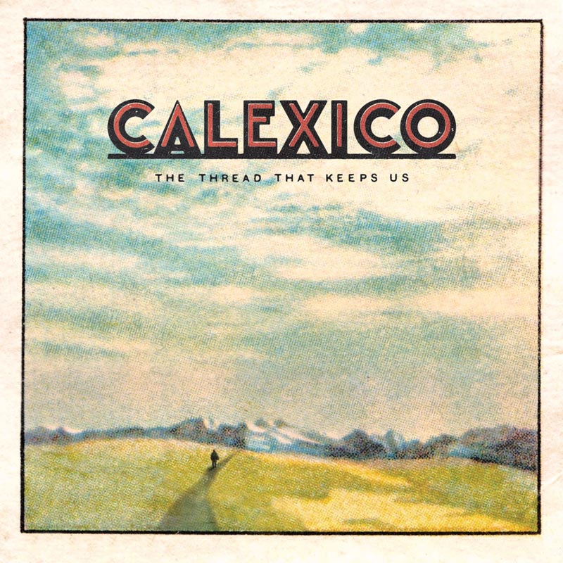 Cover Art Calexico The Thread That Keeps Us 