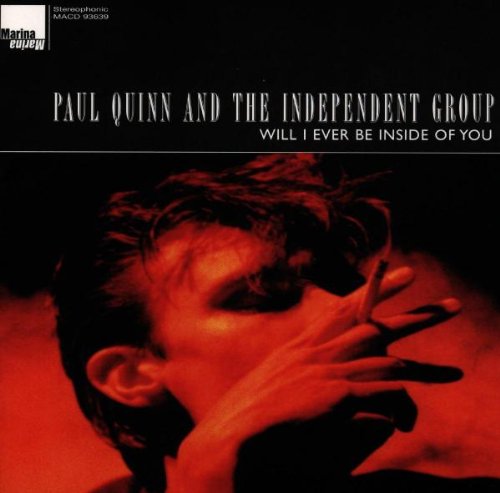 Paul Quinn & The Independent Group: Will I Ever Be Inside Of You (MA7, 1994)